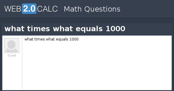 View Question What Times What Equals 1000