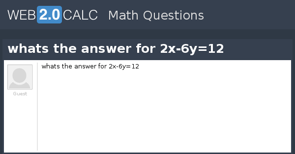 view-question-whats-the-answer-for-2x-6y-12