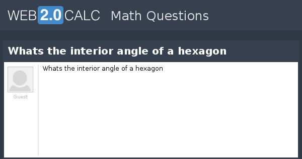 View Question Whats The Interior Angle Of A Hexagon
