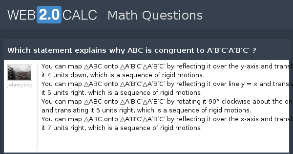 View Question Which Statement Explains Why ABC Is Congruent To A B C 