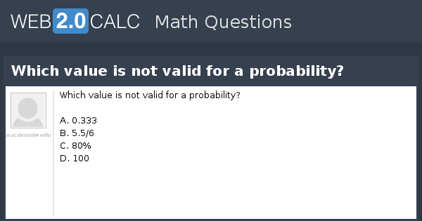 View question - Which value is not valid for a probability?
