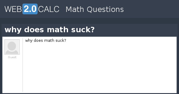 View Question Why Does Math Suck