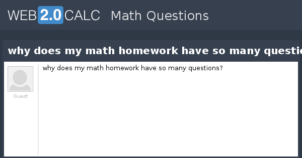 view-question-why-does-my-math-homework-have-so-many-questions