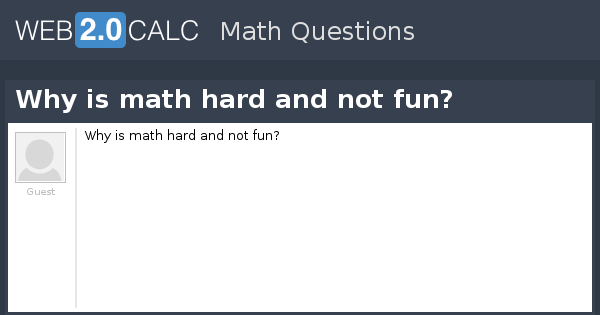 view-question-why-is-math-hard-and-not-fun