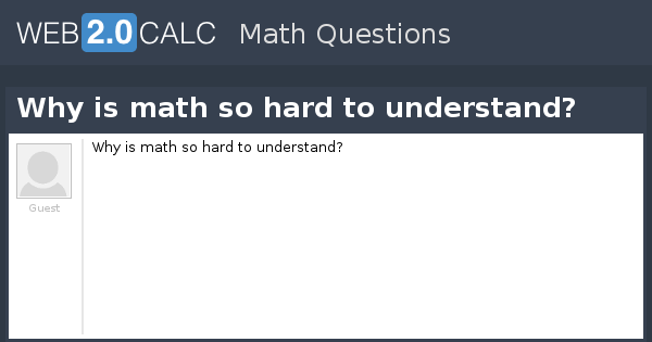 view-question-why-is-math-so-hard-to-understand
