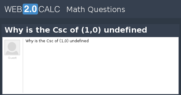 view-question-why-is-the-csc-of-1-0-undefined