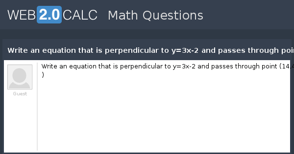 View question - Write an equation that is perpendicular to y=3x-2 and