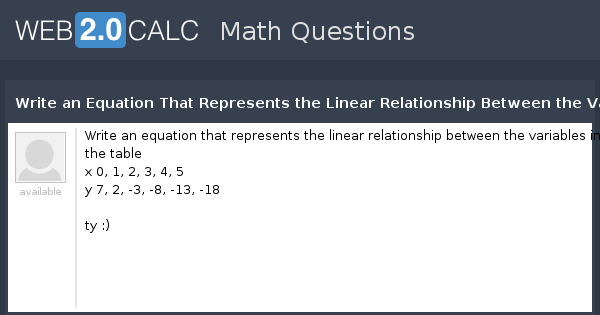 View Question Write An Equation That Represents The Linear Relationship Between The Variables In The Table