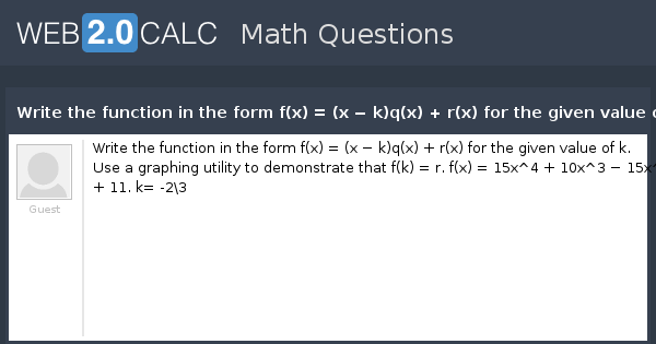 View Question Write The Function In The Form F X X K Q X R X For The Given Value Of K Use A Graphing Utility To Demonstrate That F K R